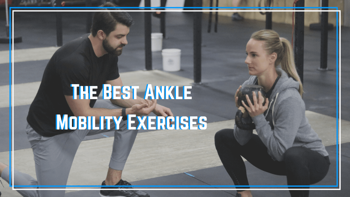 The Best Ankle Dorsiflexion Mobility Exercises