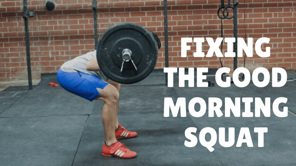 Good Morning Squat Fix The Barbell Physio Good Morning Squat Fix The Barbell Physio