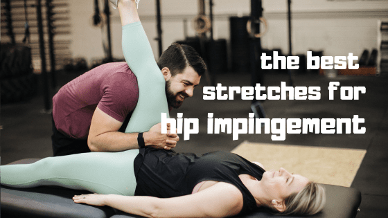 THE BEST HIP IMPINGEMENT STRETCHES