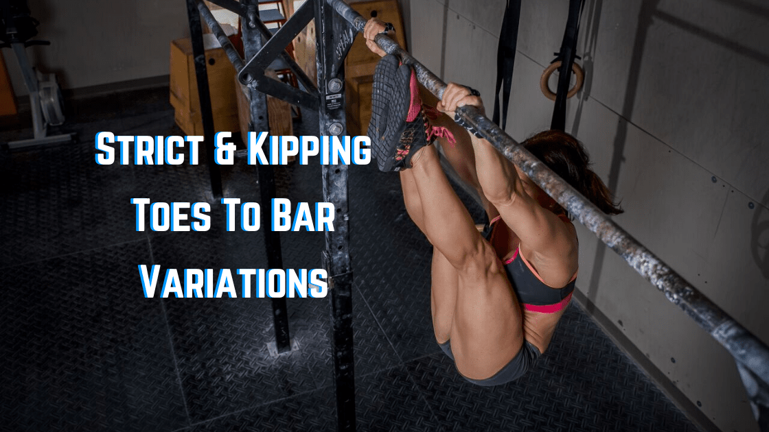 Strict & Kipping Toes To Bar Variations for Performance