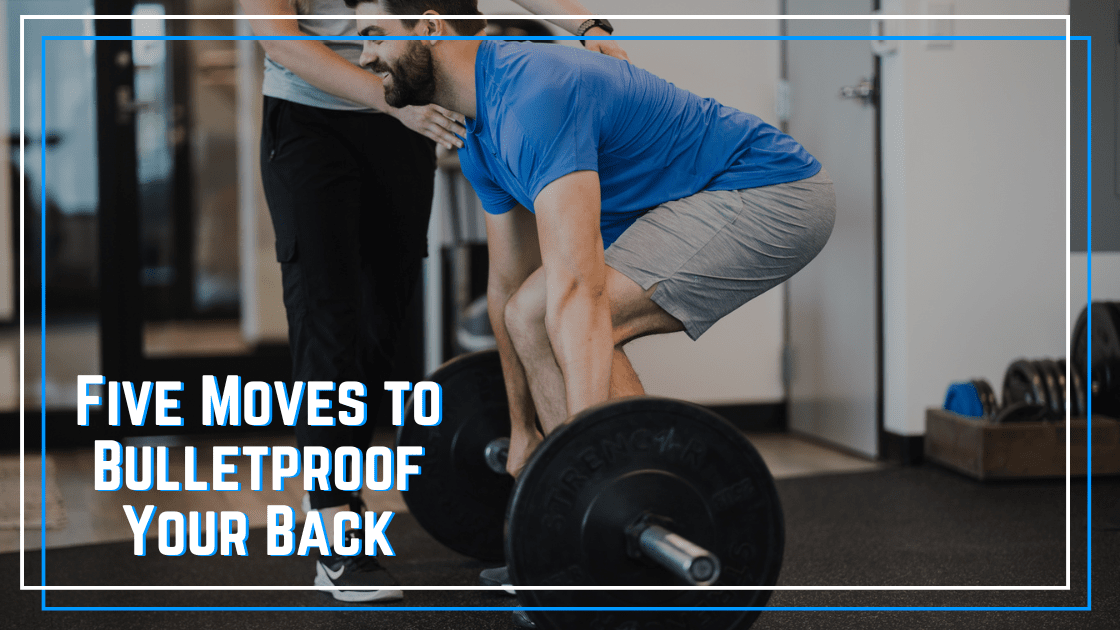 Bulletproof Your Back – Five Moves for a More Resilient Spine