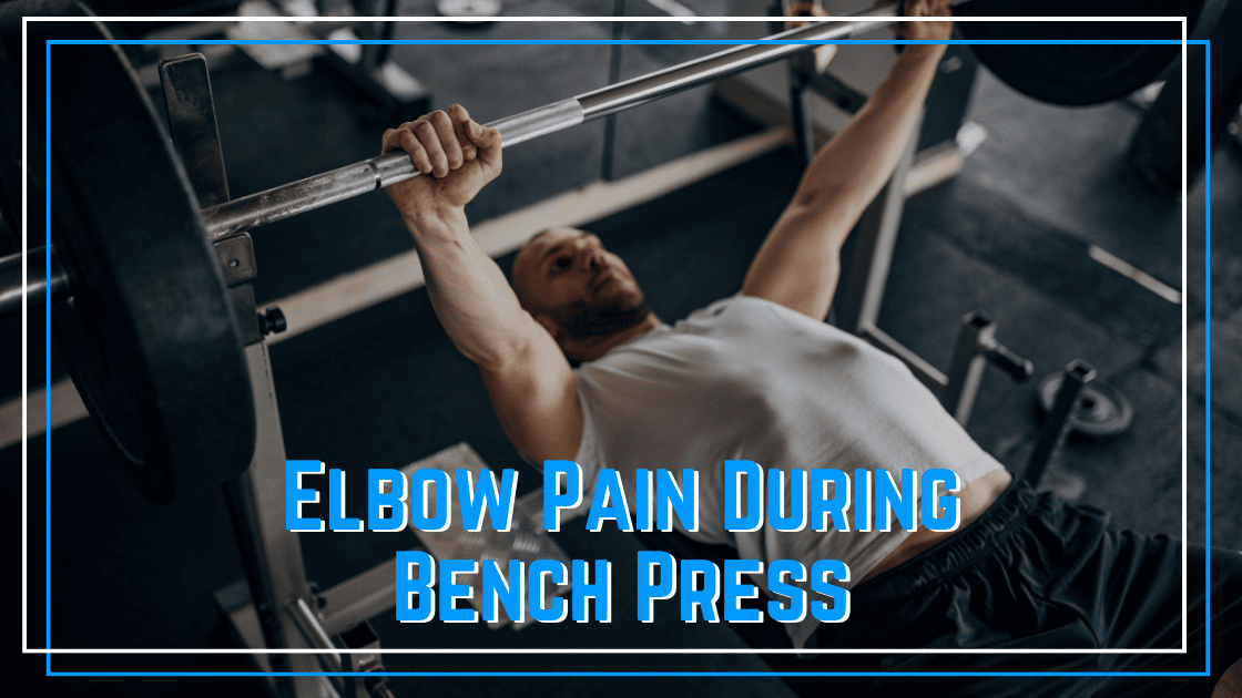 Elbow Pain During the Bench Press
