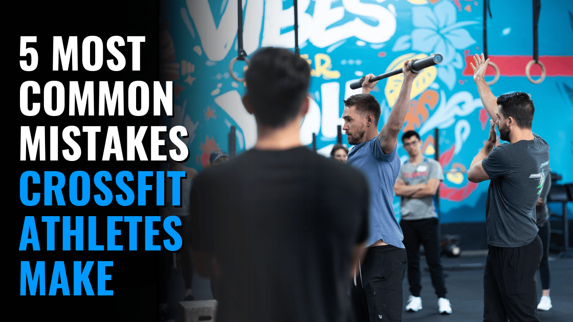 Featured image for “5 Common Mistakes CrossFit Athletes Make (and How to Fix Them)”